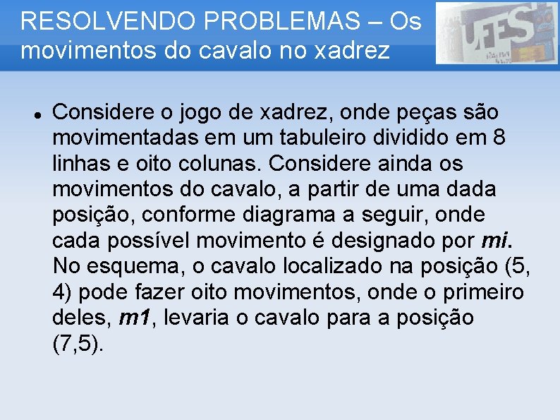 RESOLVENDO PROBLEMAS – Os movimentos do cavalo no xadrez Considere o jogo de xadrez,