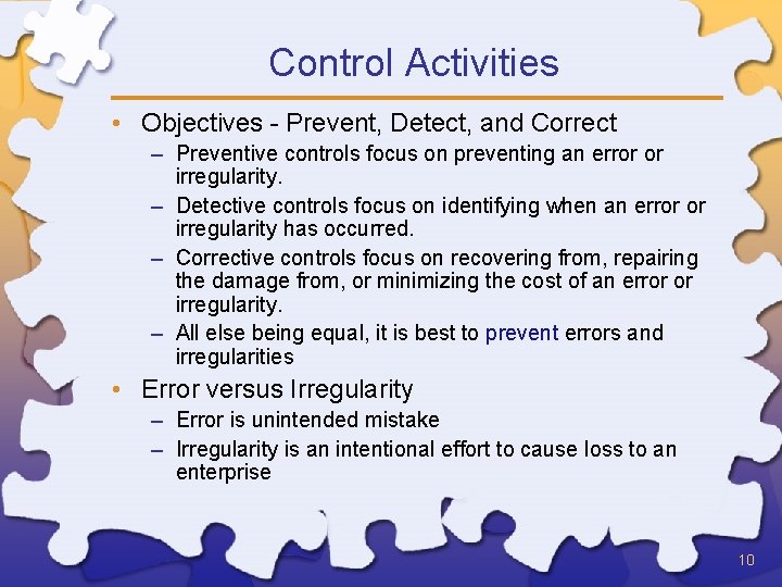 Control Activities • Objectives - Prevent, Detect, and Correct – Preventive controls focus on