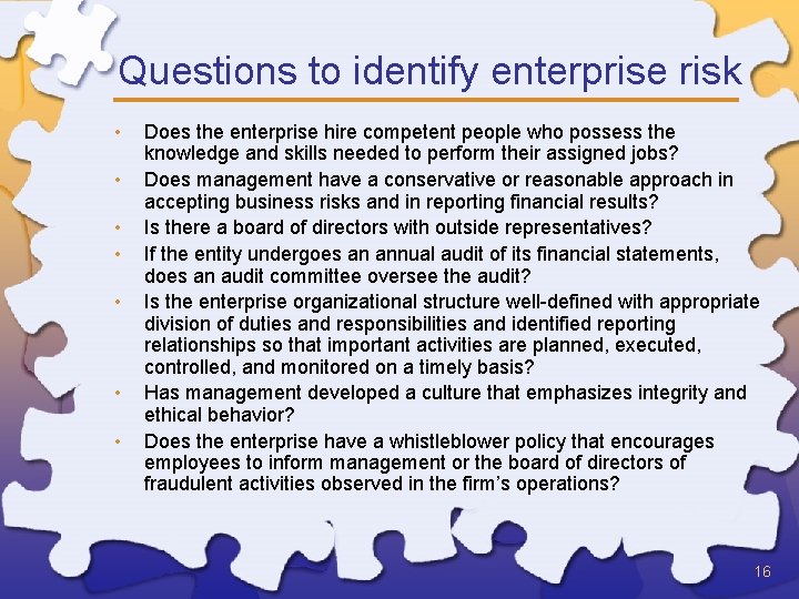 Questions to identify enterprise risk • • Does the enterprise hire competent people who