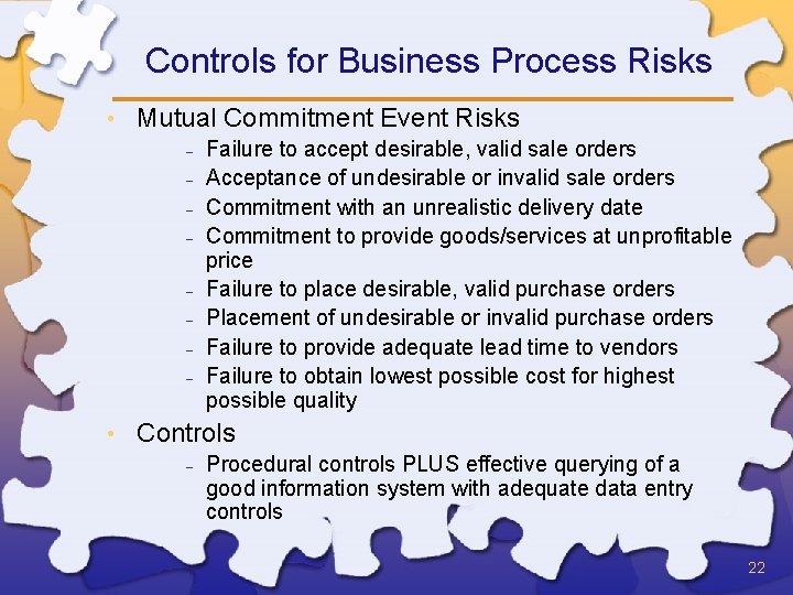 Controls for Business Process Risks • Mutual Commitment Event Risks - • Failure to