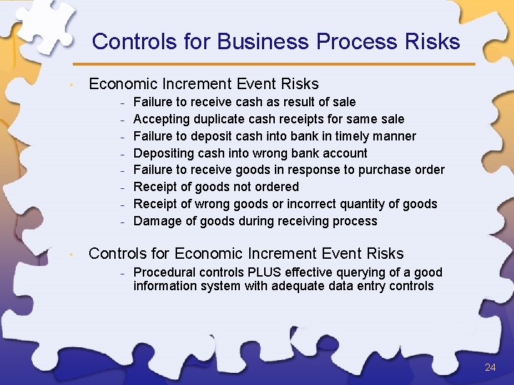 Controls for Business Process Risks • Economic Increment Event Risks - • Failure to