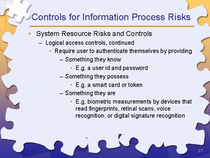 Controls for Information Process Risks • System Resource Risks and Controls – Logical access