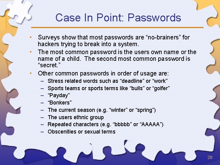 Case In Point: Passwords • Surveys show that most passwords are “no-brainers” for hackers