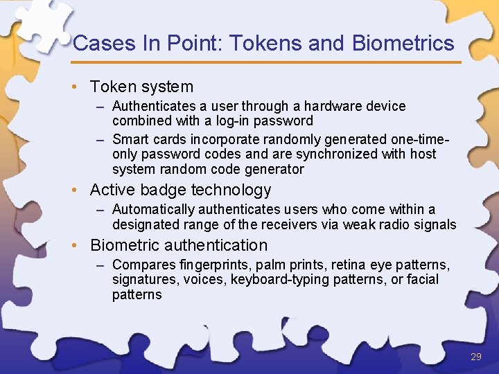 Cases In Point: Tokens and Biometrics • Token system – Authenticates a user through