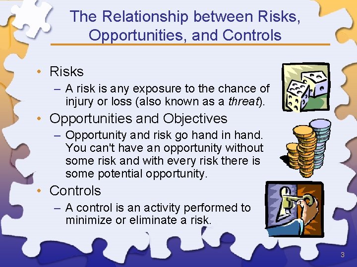 The Relationship between Risks, Opportunities, and Controls • Risks – A risk is any