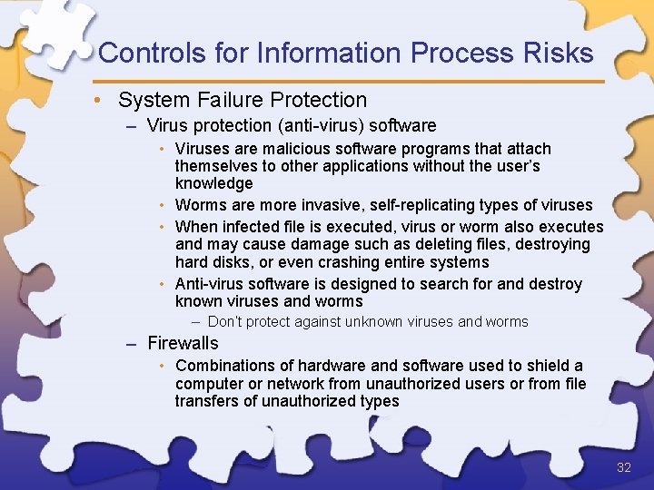 Controls for Information Process Risks • System Failure Protection – Virus protection (anti-virus) software