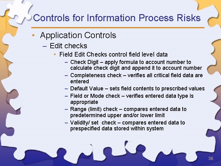 Controls for Information Process Risks • Application Controls – Edit checks • Field Edit