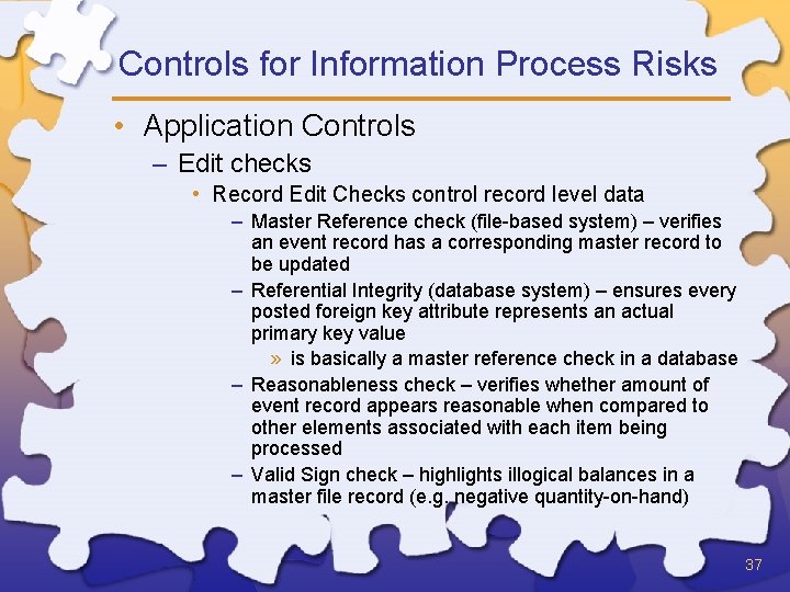 Controls for Information Process Risks • Application Controls – Edit checks • Record Edit