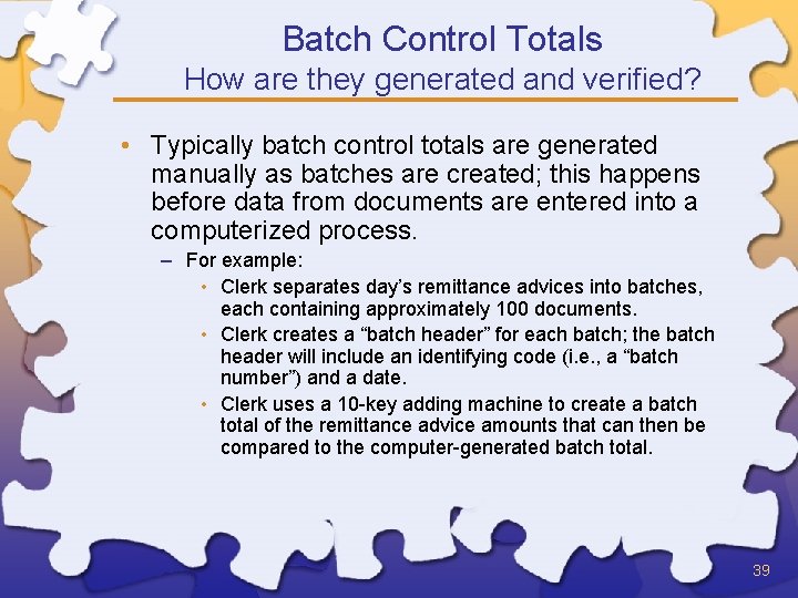 Batch Control Totals How are they generated and verified? • Typically batch control totals