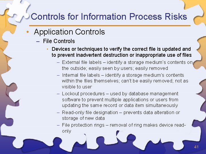 Controls for Information Process Risks • Application Controls – File Controls • Devices or