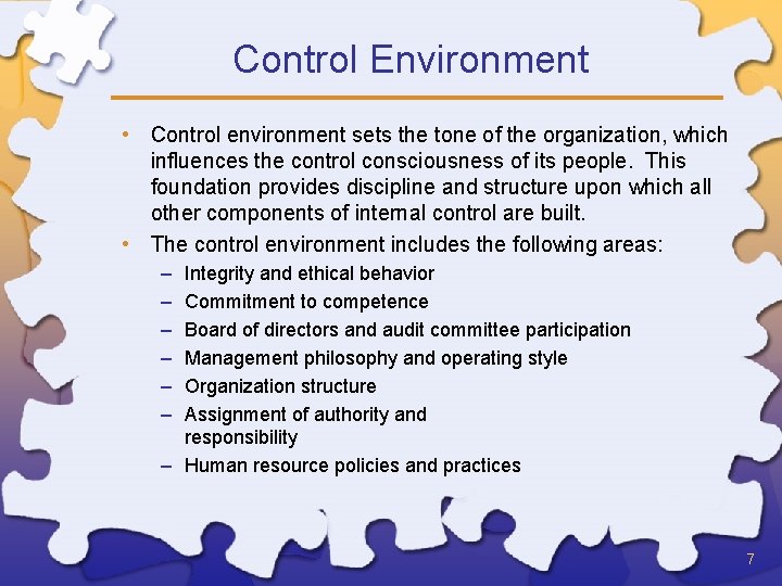 Control Environment • Control environment sets the tone of the organization, which influences the