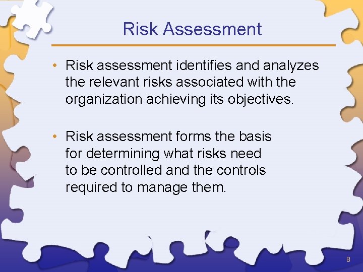 Risk Assessment • Risk assessment identifies and analyzes the relevant risks associated with the
