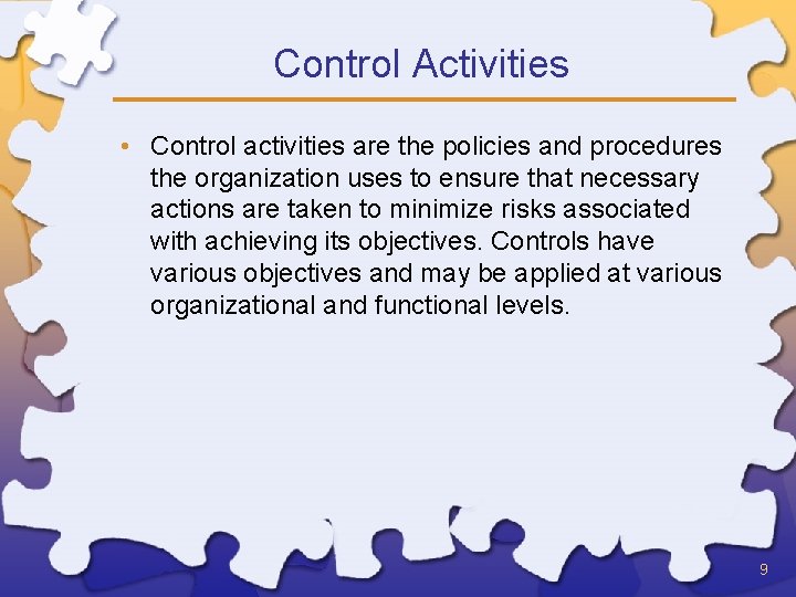 Control Activities • Control activities are the policies and procedures the organization uses to