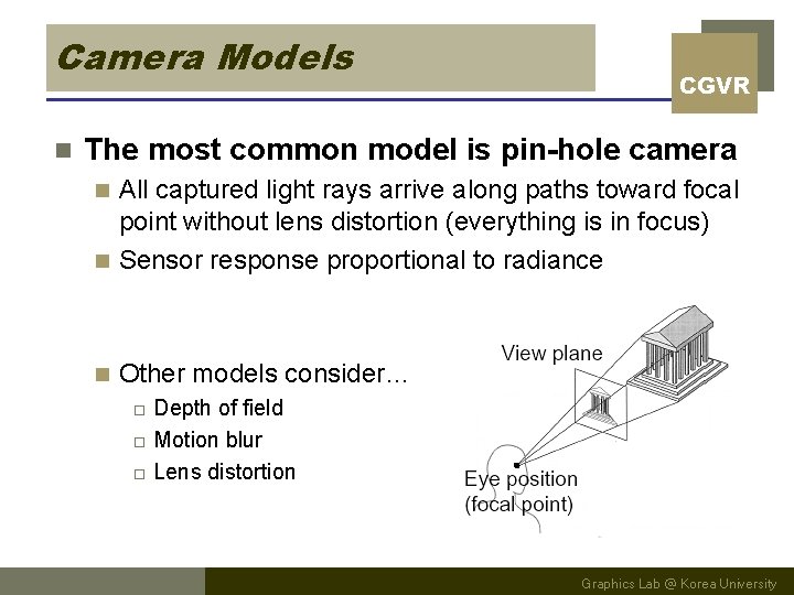 Camera Models n CGVR The most common model is pin-hole camera All captured light