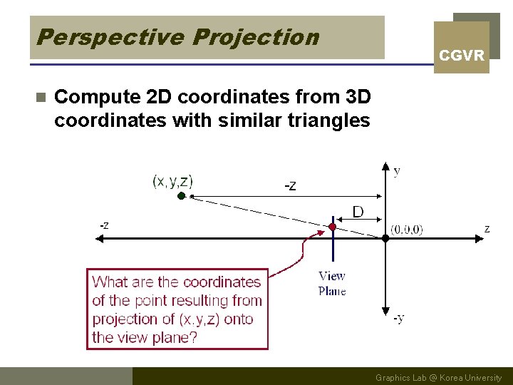 Perspective Projection n CGVR Compute 2 D coordinates from 3 D coordinates with similar