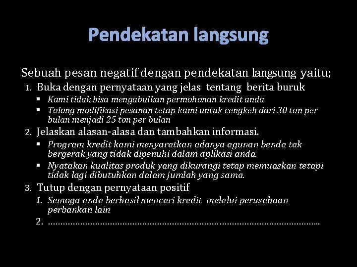 Pendekatan langsung Sebuah pesan negatif dengan pendekatan langsung yaitu; 1. Buka dengan pernyataan yang