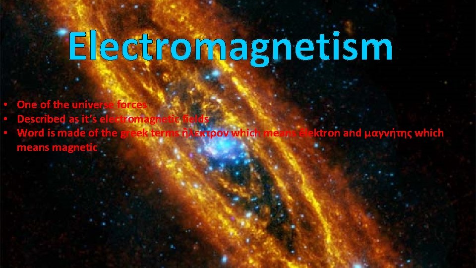 Electromagnetism • One of the universe forces • Described as it’s electromagnetic fields •