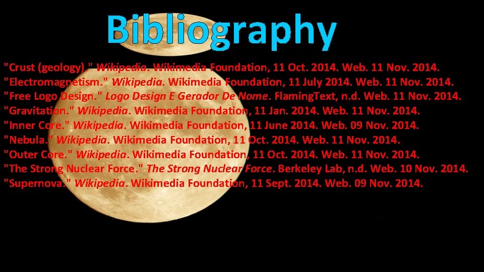 Bibliography "Crust (geology). " Wikipedia. Wikimedia Foundation, 11 Oct. 2014. Web. 11 Nov. 2014.