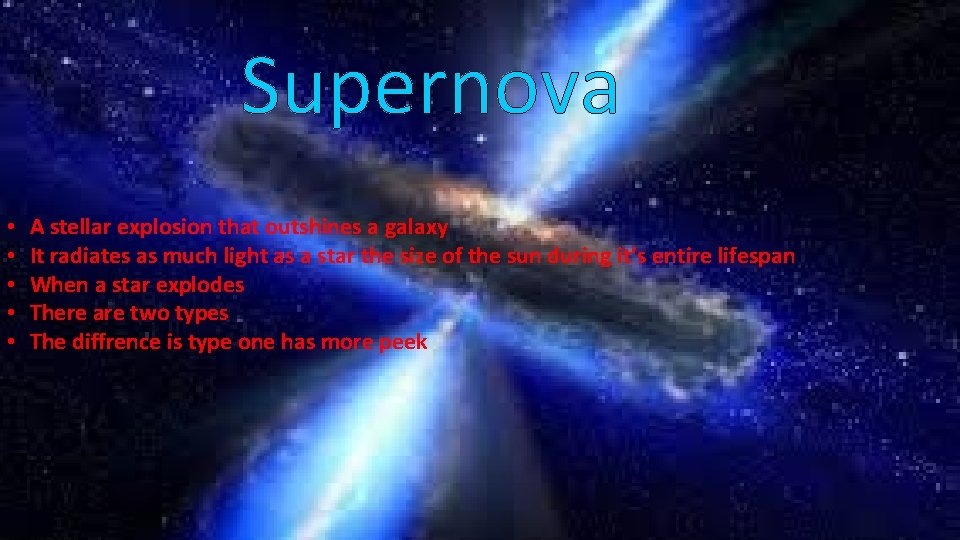 Supernova • • • A stellar explosion that outshines a galaxy It radiates as