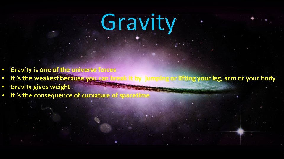Gravity • • Gravity is one of the universe forces It is the weakest