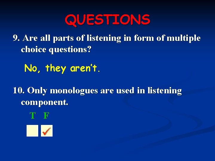 QUESTIONS 9. Are all parts of listening in form of multiple choice questions? No,