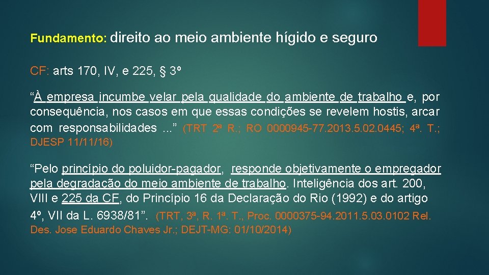 Fundamento: direito ao meio ambiente hígido e seguro CF: arts 170, IV, e 225,