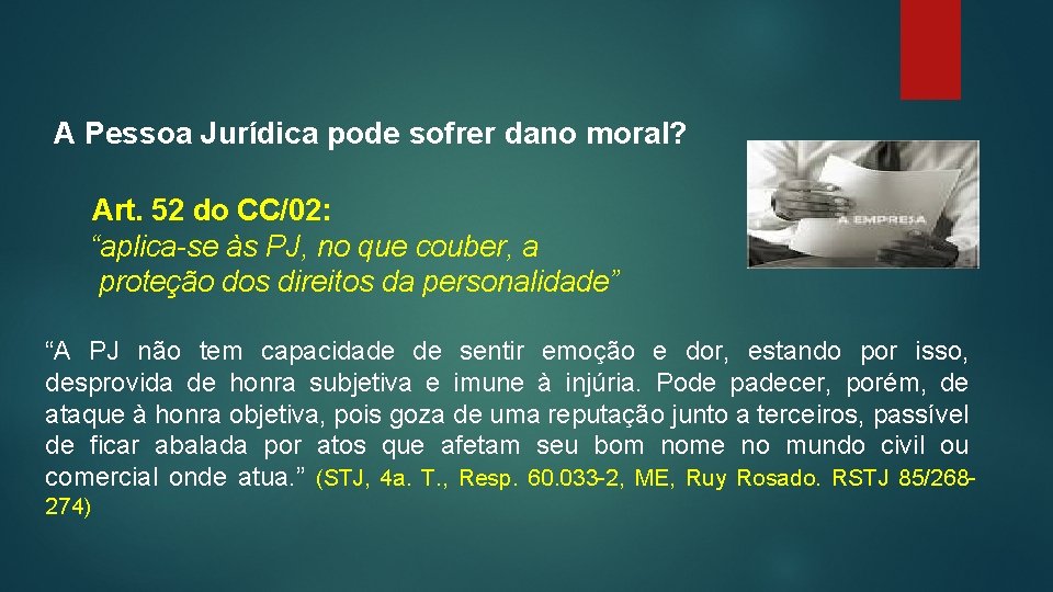 A Pessoa Jurídica pode sofrer dano moral? Art. 52 do CC/02: “aplica-se às PJ,