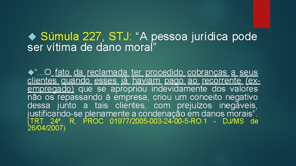 Súmula 227, STJ: “A pessoa jurídica pode ser vítima de dano moral” “. .