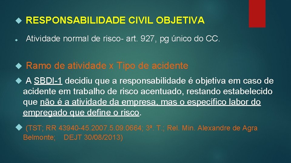  RESPONSABILIDADE CIVIL OBJETIVA Atividade normal de risco- art. 927, pg único do CC.