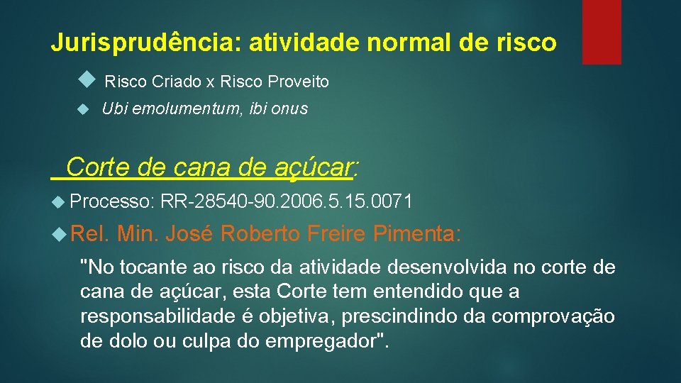 Jurisprudência: atividade normal de risco Risco Criado x Risco Proveito Ubi emolumentum, ibi onus