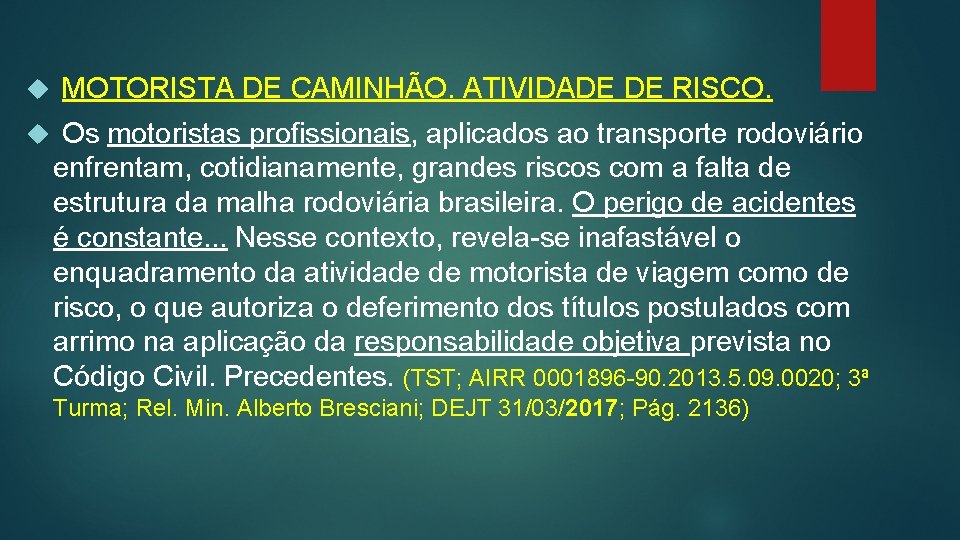  MOTORISTA DE CAMINHÃO. ATIVIDADE DE RISCO. Os motoristas profissionais, aplicados ao transporte rodoviário