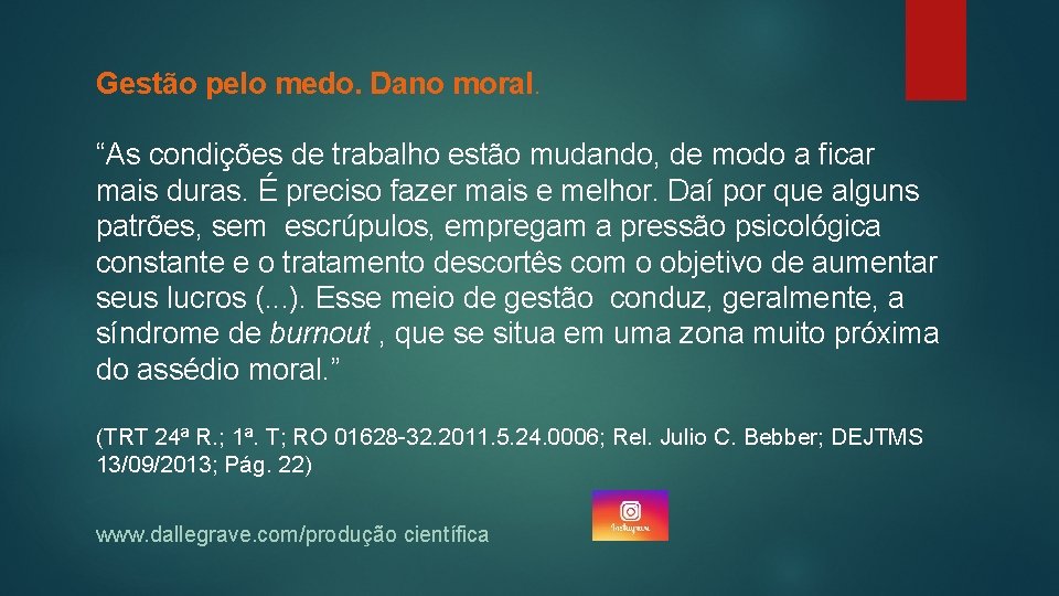 Gestão pelo medo. Dano moral. “As condições de trabalho estão mudando, de modo a