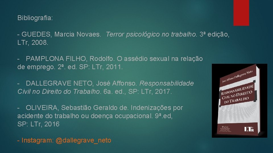 Bibliografia: - GUEDES, Marcia Novaes. Terror psicológico no trabalho. 3ª edição, LTr, 2008. -