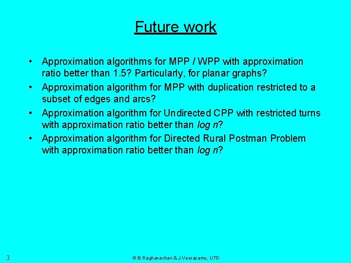 Future work • Approximation algorithms for MPP / WPP with approximation ratio better than