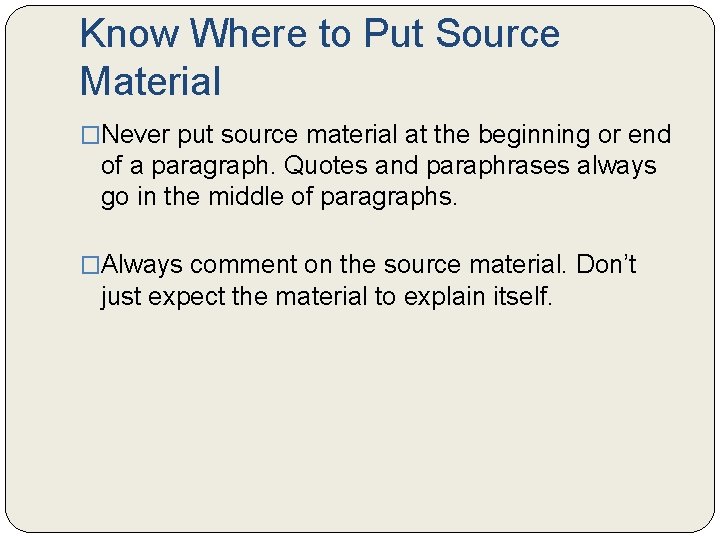 Know Where to Put Source Material �Never put source material at the beginning or