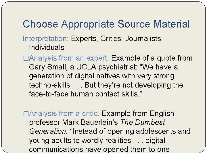 Choose Appropriate Source Material Interpretation: Experts, Critics, Journalists, Individuals �Analysis from an expert. Example