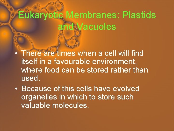 Eukaryotic Membranes: Plastids and Vacuoles • There are times when a cell will find