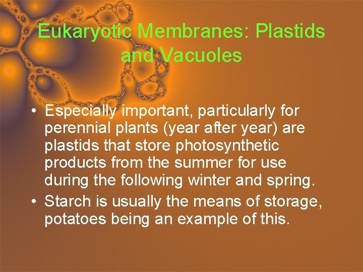 Eukaryotic Membranes: Plastids and Vacuoles • Especially important, particularly for perennial plants (year after