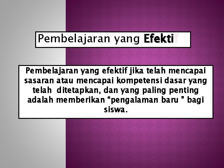 Pembelajaran yang Efektif Pembelajaran yang efektif jika telah mencapai sasaran atau mencapai kompetensi dasar