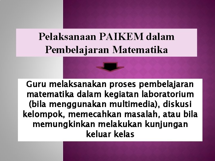 Pelaksanaan PAIKEM dalam Pembelajaran Matematika Guru melaksanakan proses pembelajaran matematika dalam kegiatan laboratorium (bila