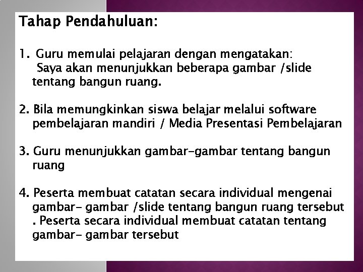 Tahap Pendahuluan: 1. Guru memulai pelajaran dengan mengatakan: Saya akan menunjukkan beberapa gambar /slide