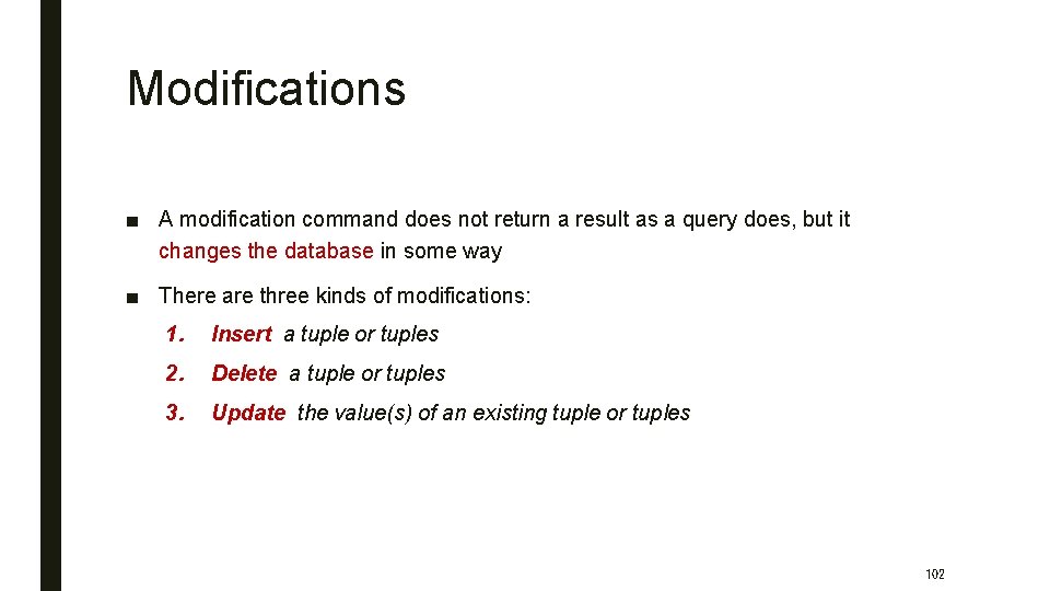 Modifications ■ A modification command does not return a result as a query does,