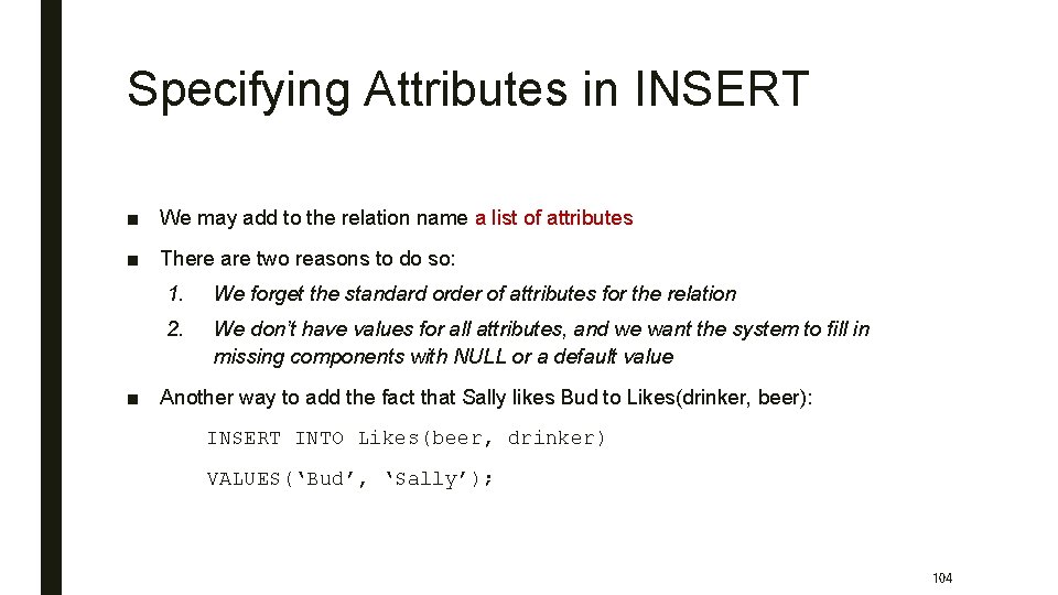 Specifying Attributes in INSERT ■ We may add to the relation name a list