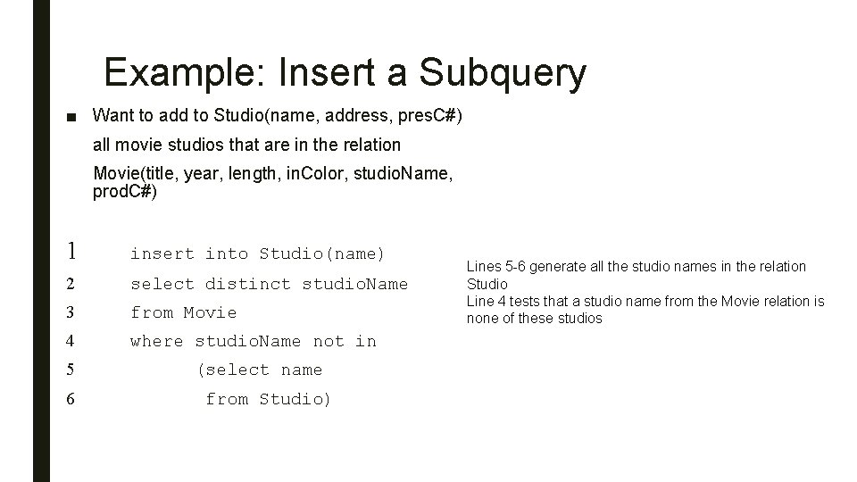 Example: Insert a Subquery ■ Want to add to Studio(name, address, pres. C#) all