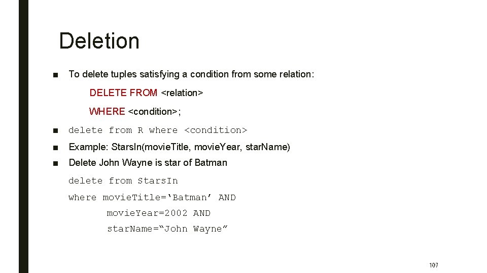 Deletion ■ To delete tuples satisfying a condition from some relation: DELETE FROM <relation>