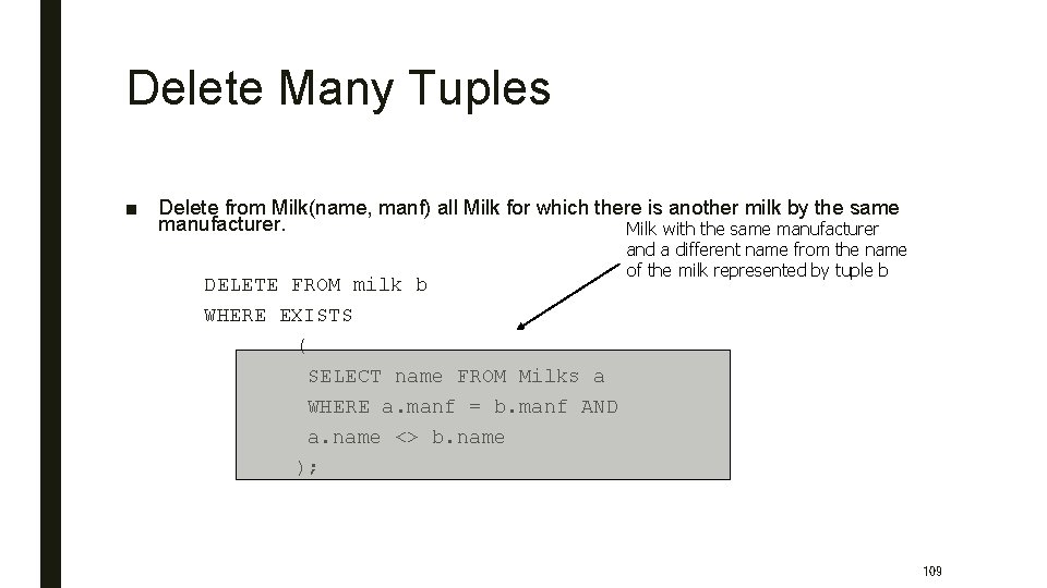 Delete Many Tuples ■ Delete from Milk(name, manf) all Milk for which there is
