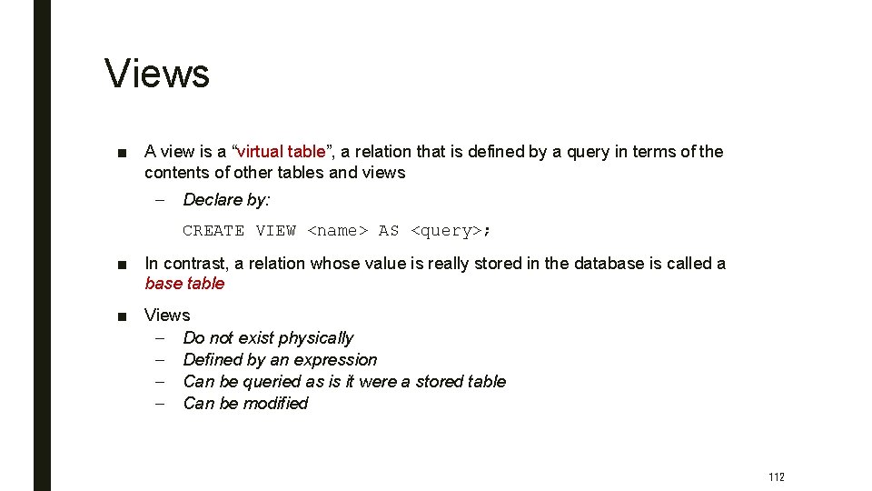 Views ■ A view is a “virtual table”, a relation that is defined by