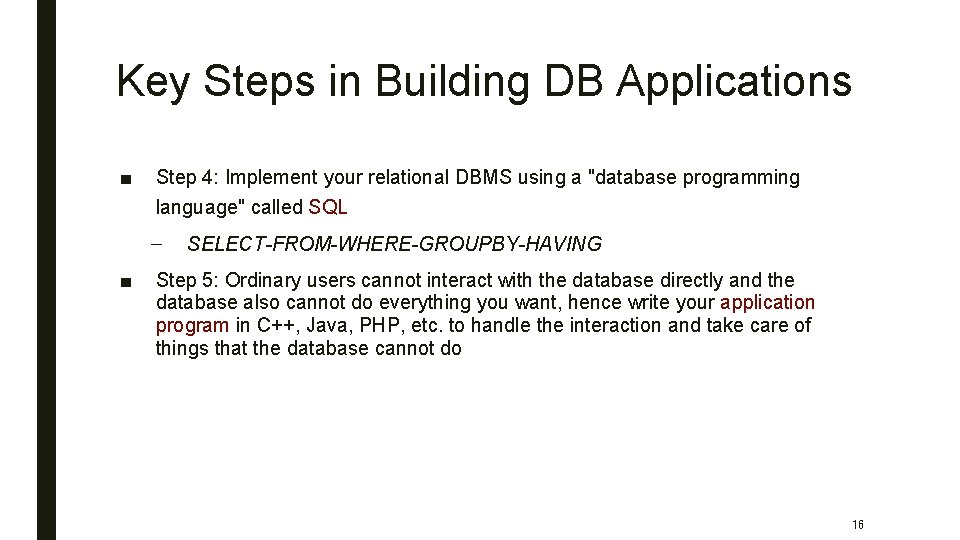 Key Steps in Building DB Applications ■ Step 4: Implement your relational DBMS using