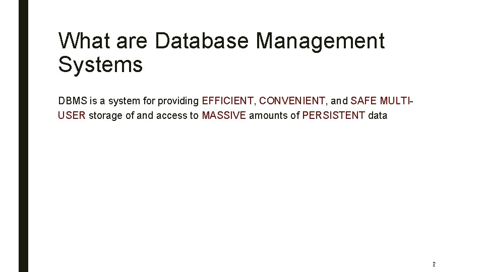 What are Database Management Systems DBMS is a system for providing EFFICIENT, CONVENIENT, and