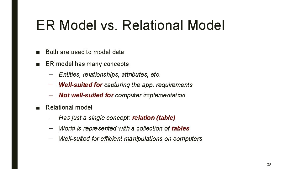 ER Model vs. Relational Model ■ Both are used to model data ■ ER